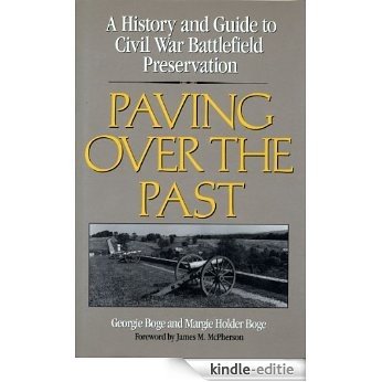 Paving Over the Past: A History And Guide To Civil War Battlefield Preservation [Kindle-editie]
