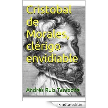 Cristobal de Morales, clérigo envidiable: Andrés Ruiz Tarazona (Spanish Edition) [Kindle-editie]