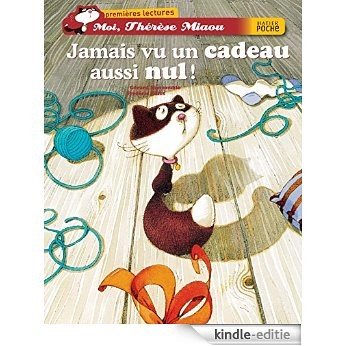 Jamais vu un cadeau aussi nul ! (Moi, Thérèse Miaou t. 2) (French Edition) [Print Replica] [Kindle-editie]