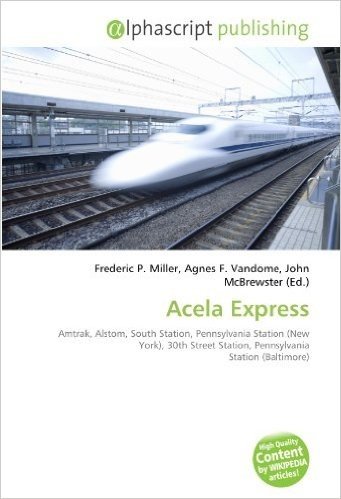 Acela Express: Amtrak, Alstom, South Station, Pennsylvania Station (New York), 30th Street Station, Pennsylvania Station (Baltimore)