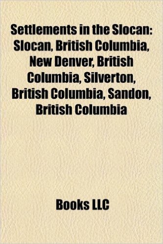 Settlements in the Slocan: Slocan, British Columbia, New Denver, British Columbia, Silverton, British Columbia, Sandon, British Columbia