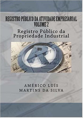 REGISTRO PÚBLICO DA ATIVIDADE EMPRESARIAL - VOLUME 2: Registro Público da Propriedade Industrial
