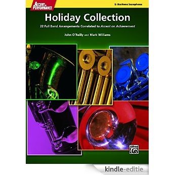 Accent on Performance Holiday Collection for Baritone Saxophone: 22 Full Band Arrangements Correlated to Accent on Achievement (Saxophone) [Print Replica] [Kindle-editie]