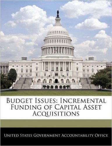 Budget Issues: Incremental Funding of Capital Asset Acquisitions