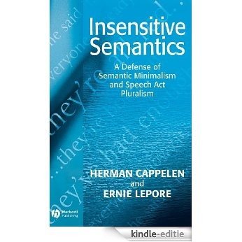 Insensitive Semantics: A Defense of Semantic Minimalism and Speech Act Pluralism [Kindle-editie]