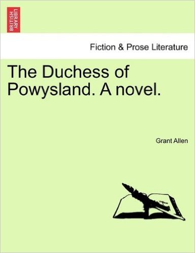 The Duchess of Powysland. a Novel.