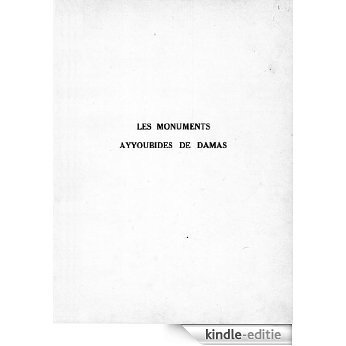 Les monuments Ayyoubides de Damas (Études arabes, médiévales et modernes) [Kindle-editie]