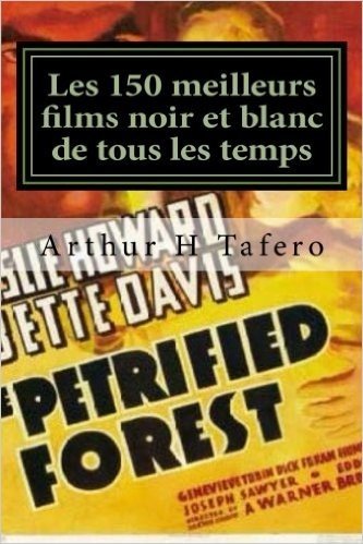 Les 150 Meilleurs Films Noir Et Blanc de Tous Les Temps: Noir Et Blanc Classics a Partir Des Annees 1930, Des Annees 1960