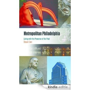 Metropolitan Philadelphia: Living with the Presence of the Past (Metropolitan Portraits) [Kindle-editie]