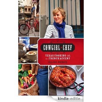Cowgirl Chef: Texas Cooking with a French Accent [Kindle-editie]