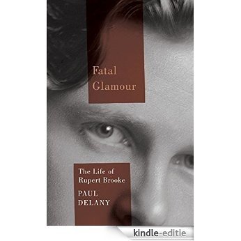 Fatal Glamour: The Life of Rupert Brooke [Kindle-editie]