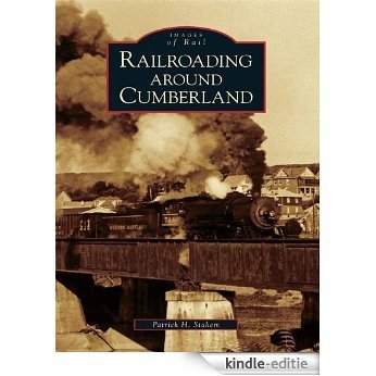 Railroading around Cumberland (Images of Rail) (English Edition) [Kindle-editie]
