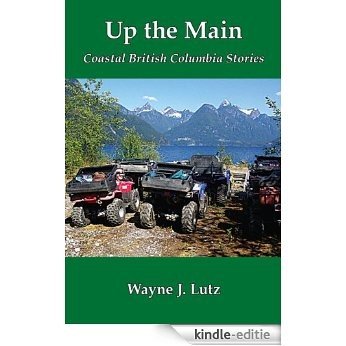Up the Main (Coastal British Columbia Stories Book 2) (English Edition) [Kindle-editie]
