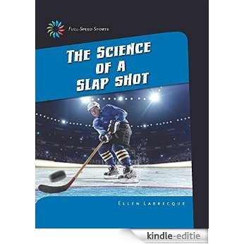 The Science of a Slap Shot (21st Century Skills Library: Full-Speed Sports) [Kindle-editie]
