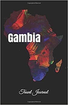 Gambia Travel Journal: Perfect Size 100 Page Notebook Diary
