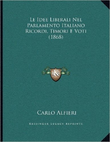 Le Idee Liberali Nel Parlamento Italiano Ricordi, Timori E Voti (1868)