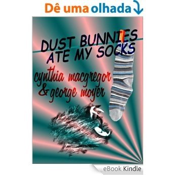 Dust Bunnies Ate My Socks (English Edition) [eBook Kindle]