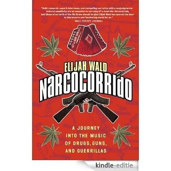 Narcocorrido: A Journey into the Music of Drugs, Guns, and Guerrillas [Kindle-editie]