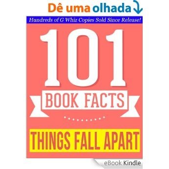 Things Fall Apart  - 101 Amazingly True Facts You Didn't Know: Fun Facts and Trivia Tidbits Quiz Game Books (101bookfacts.com) (English Edition) [eBook Kindle]