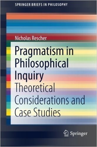 Pragmatism in Philosophical Inquiry: Theoretical Considerations and Case Studies