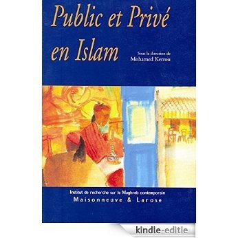 Public et privé en Islam: Espaces, autorités et libertés (Connaissance du Maghreb) [Kindle-editie]