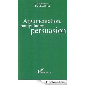 Argumentation, manipulation, persuasion : actes du colloque, Pau du 31 mars au 2 avril 2005 [Kindle-editie]