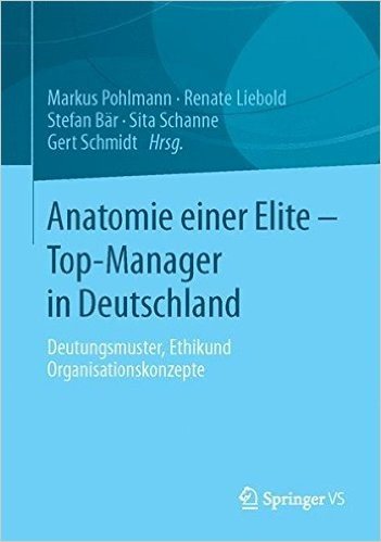 Anatomie Einer Elite - Top-Manager in Deutschland: Deutungsmuster, Ethik- Und Organisationskonzepte