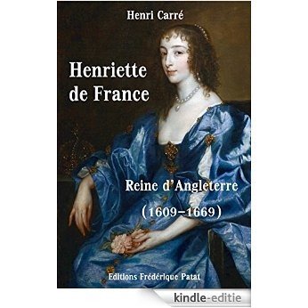 Henriette de France: Reine d'Angleterre (1609-1669) (French Edition) [Kindle-editie]