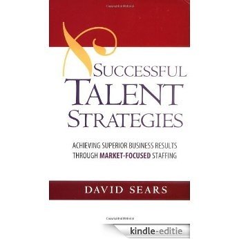 Successful Talent Strategies: Achieving Superior Business Results Through Market-Focused Staffing [Kindle-editie] beoordelingen
