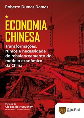Economia Chinesa. Transformações, Rumos e Necessidade de Rebalanceamento do Modelo Econômico da China