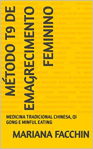 MÉTODO T9 DE EMAGRECIMENTO FEMININO: MEDICINA TRADICIONAL CHINESA, QI GONG E MINFUL EATING baixar