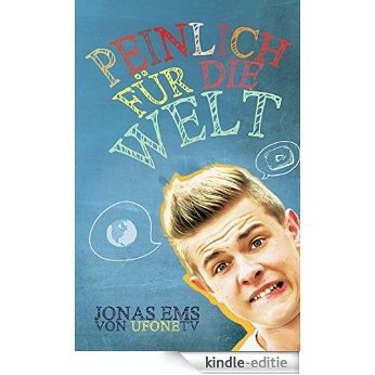 Peinlich für die Welt: Die witzigsten Geschichten von Youtube-Star Jonas Ems (uFoneTV) (German Edition) [Kindle-editie]
