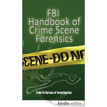 FBI Handbook of Crime Scene Forensics [Kindle-editie]