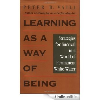 Learning as a Way of Being: Strategies for Survival in a World of Permanent White Water (J-B US non-Franchise Leadership) [Kindle-editie]