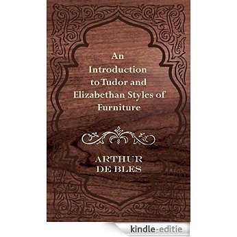 An Introduction to Tudor and Elizabethan Styles of Furniture [Kindle-editie]