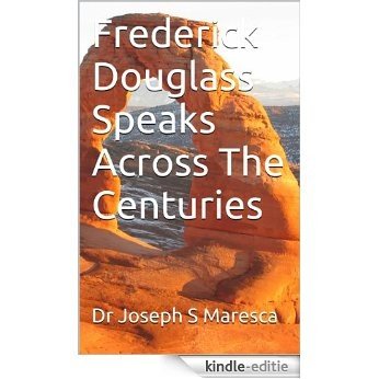 Frederick Douglass Speaks Across The Centuries: How To Overcome ! (English Edition) [Kindle-editie]