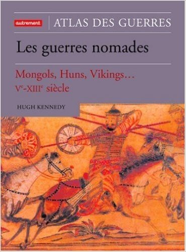 Télécharger Atlas des guerres nomades : Mongols, Huns, Vikings Ve-XIIIe siècle