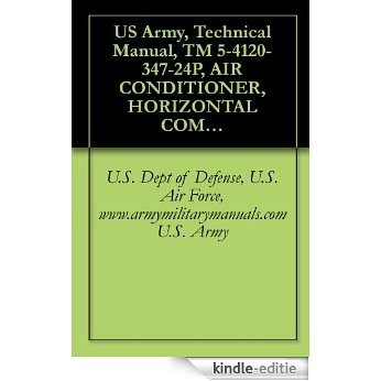 US Army, Technical Manual, TM 5-4120-347-24P, AIR CONDITIONER, HORIZONTAL COMPACT; 9,0 BTU/HR, 208 V, 3 PHASE, 60 HZ, (KECO MODEL E9000H-3), (NSN 4120-01-088-3791), military manuals (English Edition) [Kindle-editie]