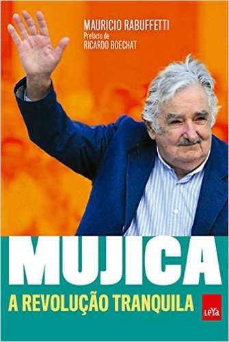 Mujica. A Revolução Tranquila
