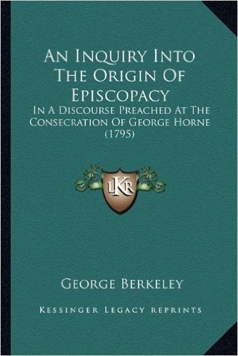 An Inquiry Into the Origin of Episcopacy: In a Discourse Preached at the Consecration of George Horne (1795)