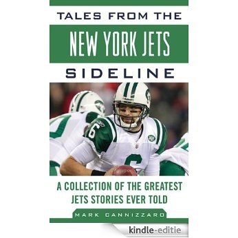 Tales from the New York Jets Sideline: A Collection of the Greatest Jets Stories Ever Told (Tales from the Team) [Kindle-editie]