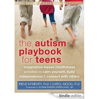 The Autism Playbook for Teens: Imagination-Based Mindfulness Activities to Calm Yourself, Build Independence, and Connect with Others (The Instant Help Solutions Series) [Kindle-editie] beoordelingen