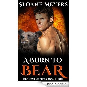 A Burn to Bear (Fire Bear Shifters Book 3) (English Edition) [Kindle-editie]