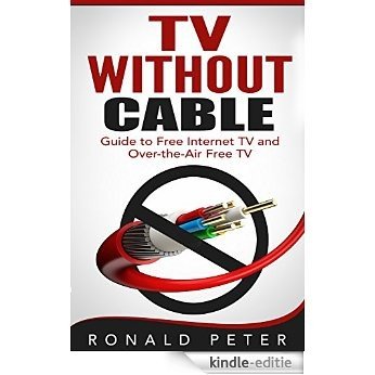 TV Without Cable: Guide to Free Internet TV and Over-the-Air Free TV (Streaming Devices Book 1) (English Edition) [Kindle-editie]