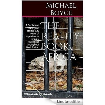 The Reality Book: Africa: A Caribbean American couple's 20 years of experiences living & travelling throughout West Africa. (English Edition) [Kindle-editie]