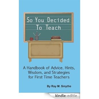 So You Decided To Teach: A Handbook of Advice, Hints, Wisdom, and Strategies for First Time Teachers (English Edition) [Kindle-editie] beoordelingen