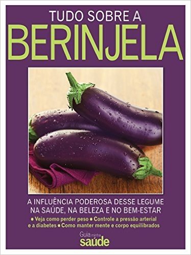 Tudo sobre Berinjela - A influência deste legume na Saúde, na Beleza e no Bem-Estar baixar