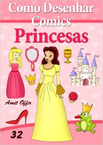 Como Desenhar Comics: Princesas (Livros Infantis Livro 32)