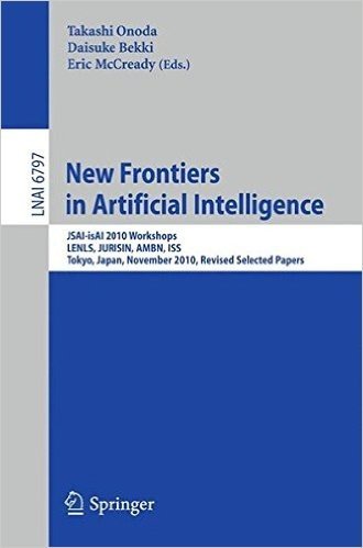 New Frontiers in Artificial Intelligence: Jsai-Isai 2010 Workshops, Lenls, Jurisin, Ambn, ISS, Tokyo, Japan, November 18-19, 2010, Revised Selected Papers
