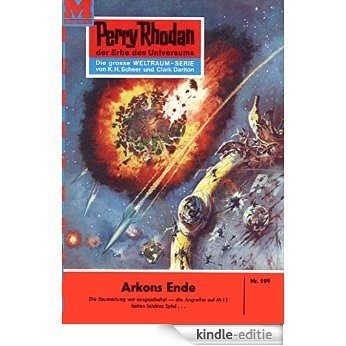 Perry Rhodan 199: Arkons Ende (Heftroman): Perry Rhodan-Zyklus "Das Zweite Imperium" (Perry Rhodan-Erstauflage) (German Edition) [Kindle-editie]